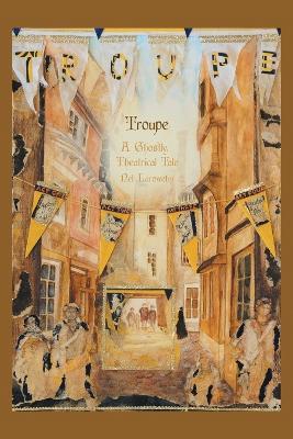 Troupe: A Ghostly, Theatrical Tale - Nel Larowehn - cover