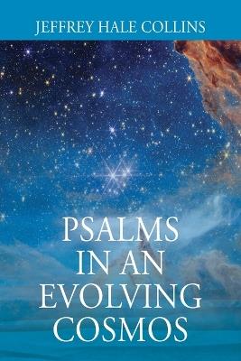 Psalms In An Evolving Cosmos - Jeffrey Hale Collins - cover