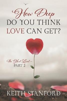 How Deep Do You Think Love Can Get?: The Next Level - Part 2 - Keith Stanford - cover