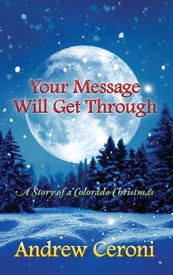 Your Message Will Get Through: A Story of a Colorado Christmas - Andrew Ceroni - cover