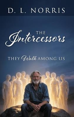 The Intercessors: They Walk Among Us - D L Norris - cover