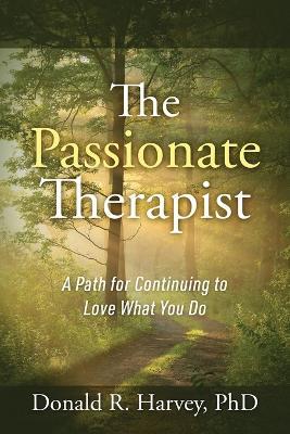 The Passionate Therapist: A Path for Continuing to Love What You Do - Donald R Harvey - cover