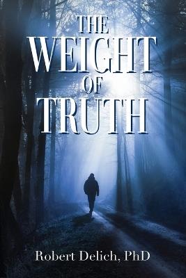 The Weight of Truth - Robert Delich - cover