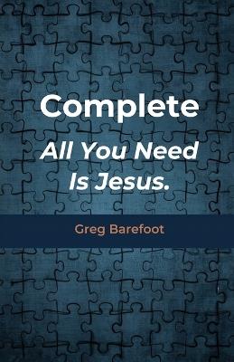 Complete All You Need Is Jesus - Greg Barefoot - cover