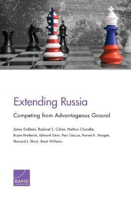 Extending Russia: Competing from Advantageous Ground - Raphael S Cohen,Nathan Chandler,Bryan Frederick - cover