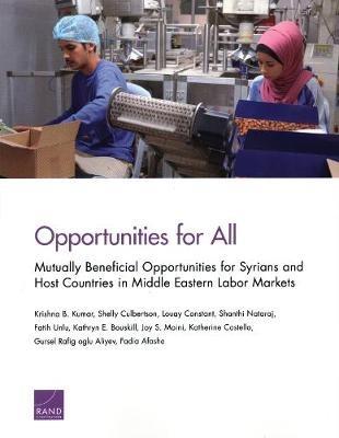 Opportunities for All: Mutually Beneficial Opportunities for Syrians and Host Countries in Middle Eastern Labor Markets - Krishna B Kumar,Shelly Culbertson,Louay Constant - cover