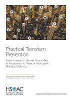 Practical Terrorism Prevention: Reexamining U.S. National Approaches to Addressing the Threat of Ideologically Motivated Violence - Brian A Jackson,Ashley L Rhoades,Jordan R Reimer - cover