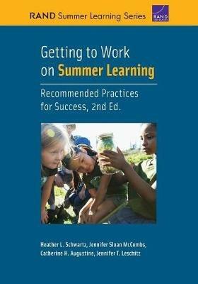 Getting to Work on Summer Learning: Recommended Practices for Success, 2nd Edition - Heather L Schwartz,Jennifer Sloan McCombs,Catherine H Augustine - cover