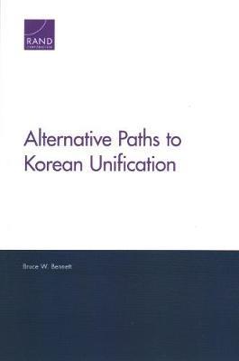 Alternative Paths to Korean Unification - Bruce W Bennett - cover