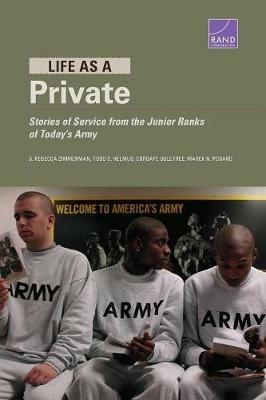 Life as a Private: Stories of Service from the Junior Ranks of Today's Army - S Rebecca Zimmerman,Todd C Helmus,Cordaye Ogletree - cover