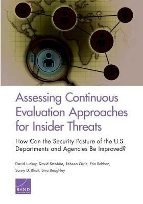 Assessing Continuous Evaluation Approaches for Insider Threats: How Can the Security Posture of the U.S. Departments and Agencies Be Improved? - David Luckey,David Stebbins,Rebeca Orrie - cover
