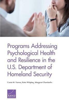 Programs Addressing Psychological Health and Resilience in the U.S. Department of Homeland Security - Carrie M Farmer,Katie Whipkey,Margaret Chamberlin - cover