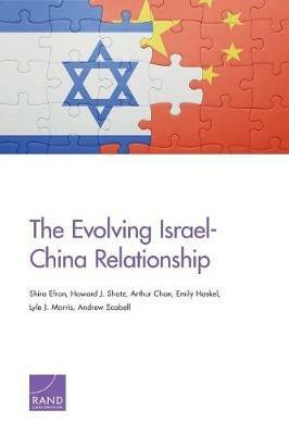 The Evolving Israel-China Relationship - Shira Efron,Howard J Shatz,Arthur Chan - cover