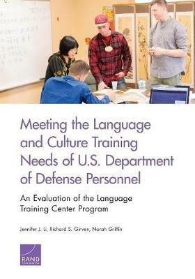 Meeting the Language and Culture Training Needs of U.S. Department of Defense Personnel: An Evaluation of the Language Training Center Program - Jennifer J Li,Richard S Girven,Norah Griffin - cover