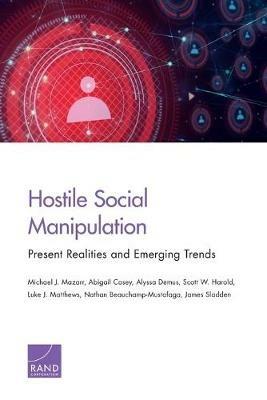 Hostile Social Manipulation: Present Realities and Emerging Trends - Michael J Mazarr,Abigail Casey,Alyssa Demus - cover