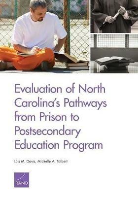 Evaluation of North Carolina's Pathways from Prison to Postsecondary Education Program - Lois M Davis,Michelle A Tolbert - cover