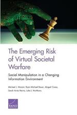 The Emerging Risk of Virtual Societal Warfare: Social Manipulation in a Changing Information Environment
