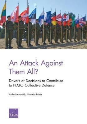 An Attack Against Them All? Drivers of Decisions to Contribute to NATO Collective Defense - Anika Binnendijk,Miranda Priebe - cover