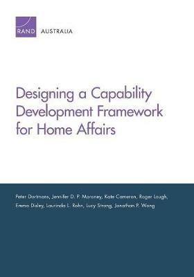 Designing a Capability Development Framework for Home Affairs - Peter Dortmans,Jennifer D P Moroney,Kate Cameron - cover