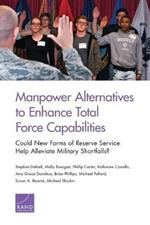 Manpower Alternatives to Enhance Total Force Capabilities: Could New Forms of Reserve Service Help Alleviate Military Shortfalls?