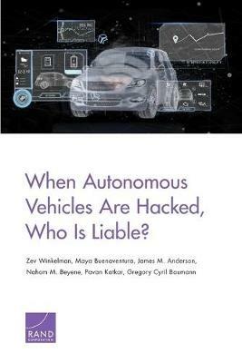 When Autonomous Vehicles Are Hacked, Who Is Liable? - Zev Winkelman,Maya Buenaventura,James M Anderson - cover