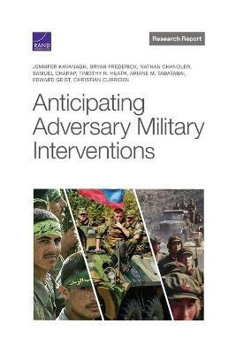 Anticipating Adversary Military Interventions - Jennifer Kavanagh,Bryan Frederick,Nathan Chandler - cover