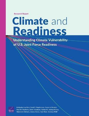 Climate and Readiness: Understanding Climate Vulnerability of U.S. Joint Force Readiness - Katharina Ley Best,Scott R Stephenson,Susan A Resetar - cover