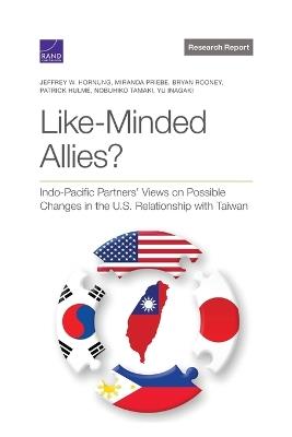Like-Minded Allies?: Indo-Pacific Partners' Views on Possible Changes in the U.S. Relationship with Taiwan - Jeffrey W Hornung,Miranda Priebe,Bryan Rooney - cover
