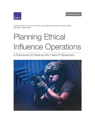 Planning Ethical Influence Operations: A Framework for Defense Information Professionals - Christopher Paul,William Marcellino,Michael Skerker - cover