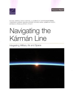 Navigating the Karman Line: Integrating Military Air and Space - Michael Spirtas,Sarah Harting,Julia Brackup - cover