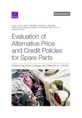 Evaluation of Alternative Price and Credit Polices for Spare Parts: Addressing Price Changes and Reliance on Credits - Ellen M Pint,Adam C Resnick,Marygail K Brauner - cover