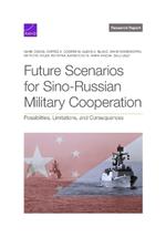 Future Scenarios for Sino-Russian Military Cooperation: Possibilities, Limitations, and Consequences