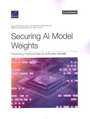 Securing AI Model Weights: Preventing Theft and Misuse of Frontier Models - Sella Nevo,Dan Lahav,Ajay Karpur - cover