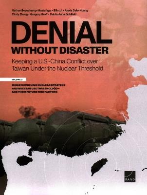 Denial Without Disaster--Keeping a U.S.-China Conflict Over Taiwan Under the Nuclear Threshold: Vol. 3, China's Evolving Nuclear Strategy and Nuclear Use Threshold(s)--And Their Future Risk Factors - Nathan Beauchamp-Mustafaga,Elliot Ji,Alexis Dale-Huang - cover