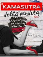 Il kamasutra della vendita. 15 posizioni per soddisfare il tuo cliente, anche se pensi di non essere dotato