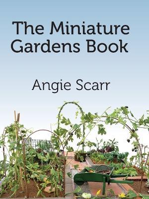 The Miniature Gardens Book - Angie Scarr - cover