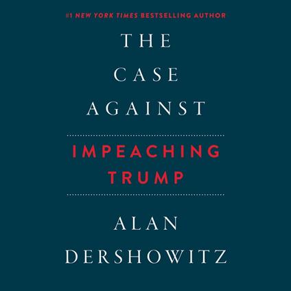 Case Against Impeaching Trump, The