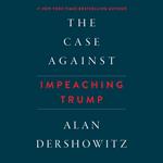 Case Against Impeaching Trump, The
