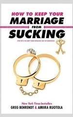 How to Keep Your Marriage from Sucking: The Keys to Keep Your Wedlock out of Deadlock