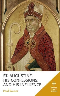 St. Augustine, His Confessions, and His Influence - Paul Rorem - cover