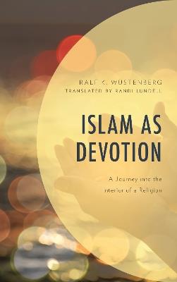 Islam as Devotion: A Journey into the Interior of a Religion - Ralf K. Wüstenberg - cover