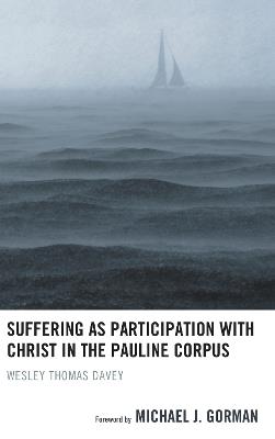 Suffering as Participation with Christ in the Pauline Corpus - Wesley Thomas Davey - cover