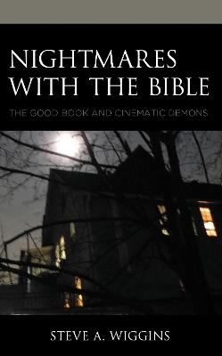 Nightmares with the Bible: The Good Book and Cinematic Demons - Steve A. Wiggins - cover