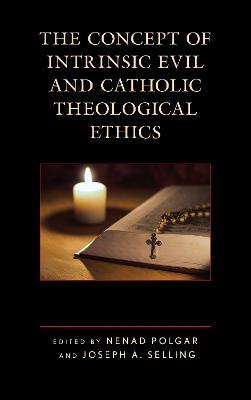 The Concept of Intrinsic Evil and Catholic Theological Ethics - cover