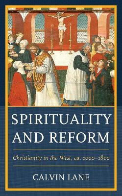 Spirituality and Reform: Christianity in the West, ca. 1000–1800 - Calvin Lane - cover