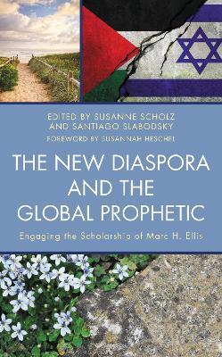 The New Diaspora and the Global Prophetic: Engaging the Scholarship of Marc H. Ellis - cover