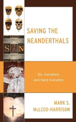 Saving the Neanderthals: Sin, Salvation, and Hard Evolution - Mark S. McLeod-Harrison - cover