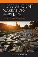 How Ancient Narratives Persuade: Acts in Its Literary Context