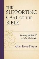 The Supporting Cast of the Bible: Reading on Behalf of the Multitude - Gina Hens-Piazza - cover