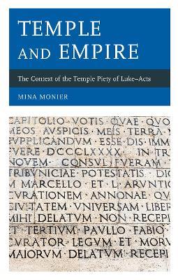 Temple and Empire: The Context of the Temple Piety of Luke—Acts - Mina Monier - cover